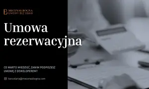 Umowa rezerwacyjna – kluczowe informacje przed podpisaniem. Kancelaria Mecenas Bogna pomoże Ci przejść przez ten proces bez obaw.