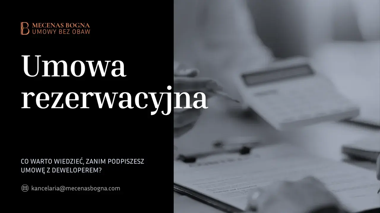 Umowa rezerwacyjna – kluczowe informacje przed podpisaniem. Kancelaria Mecenas Bogna pomoże Ci przejść przez ten proces bez obaw.