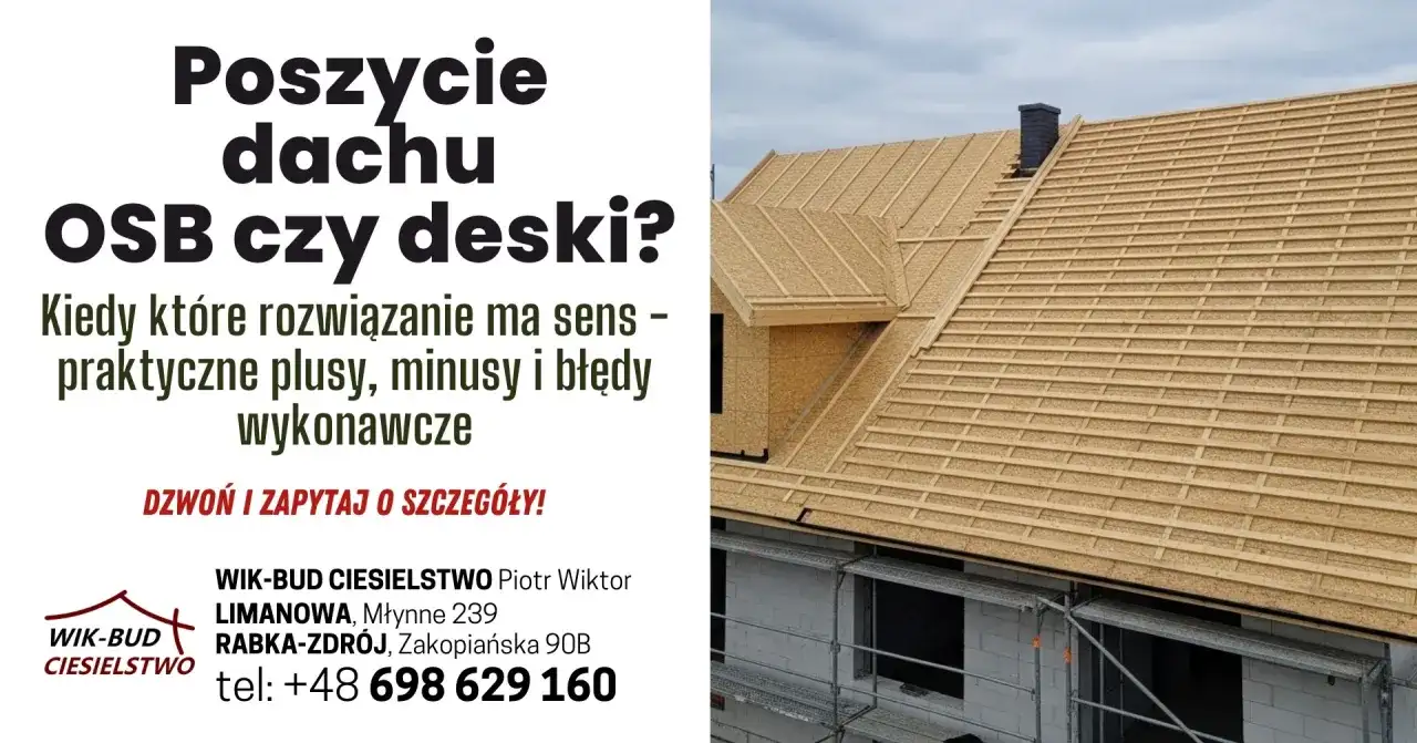 Budowa dachu z deskowaniem, porównanie OSB i desek. Poznaj praktyczne plusy, minusy i błędy wykonawcze. Zadzwoń po szczegóły!