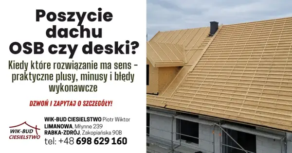 Budowa dachu z deskowaniem, porównanie OSB i desek. Poznaj praktyczne plusy, minusy i błędy wykonawcze. Zadzwoń po szczegóły!